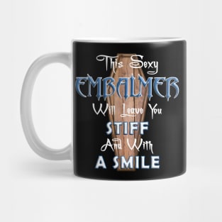 Sexy Embalmer Funny Saying for Morticians Mug